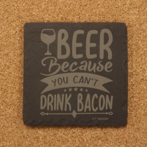 Beer because you can't drink bacon