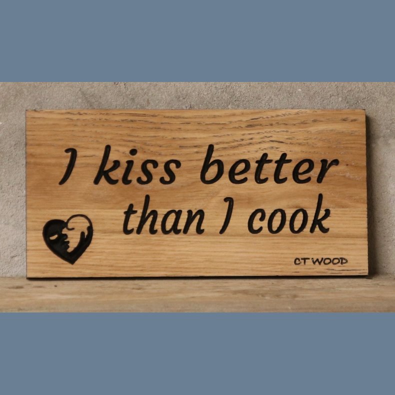 I kiss better than i cook